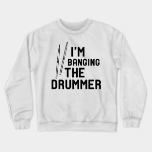 Drummer - I'm banging the drummer Crewneck Sweatshirt